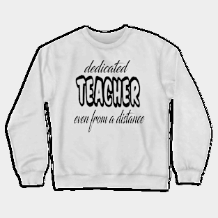 dedicated teacher even from a distance Crewneck Sweatshirt